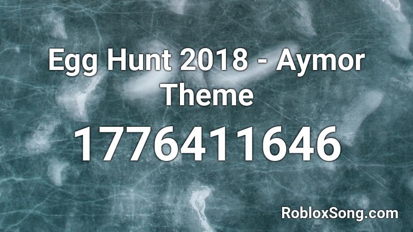 Egg Hunt 2018 - Aymor Theme Roblox ID