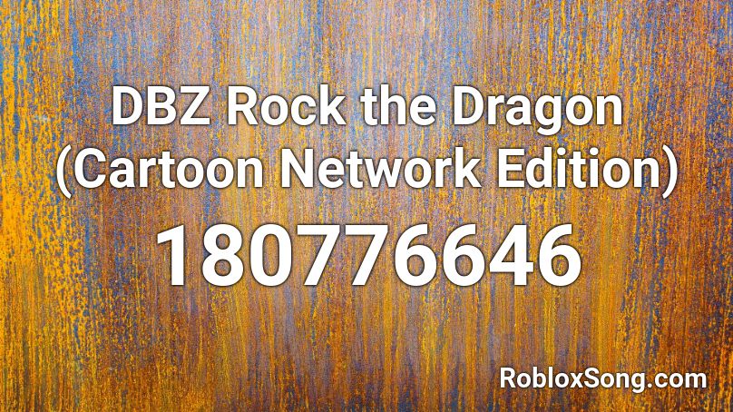 DBZ Rock the Dragon (Cartoon Network Edition) Roblox ID