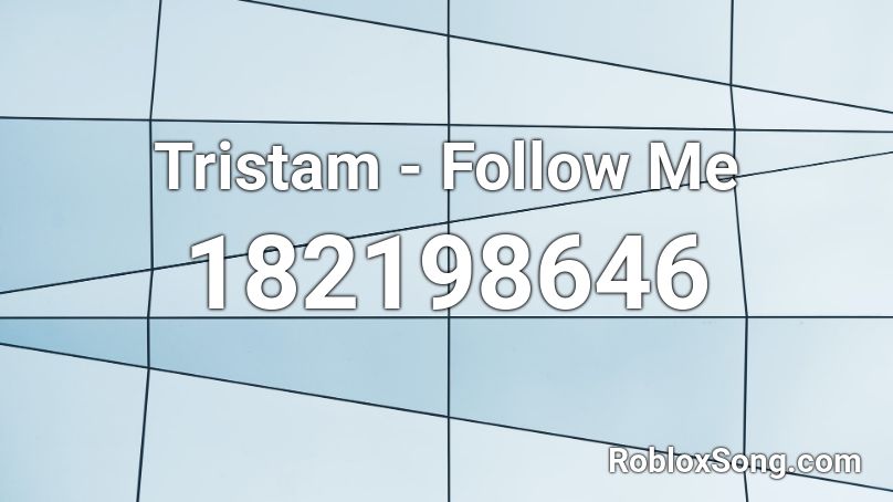 Tristam - Follow Me Roblox ID
