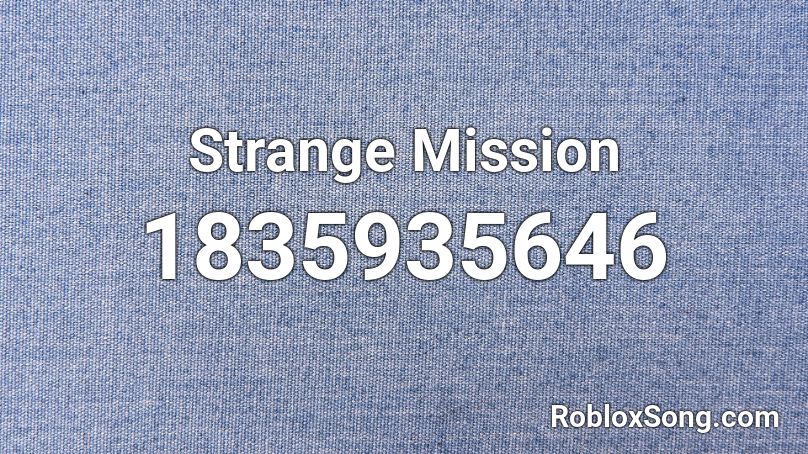 Strange Mission Roblox ID