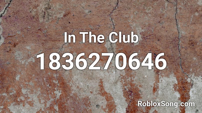 In The Club Roblox ID