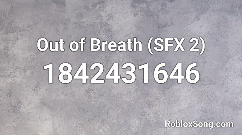 Out of Breath (SFX 2) Roblox ID