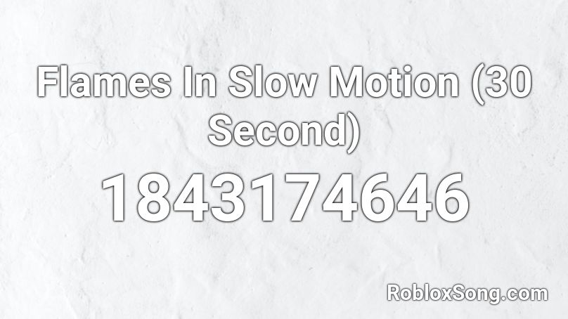 Flames In Slow Motion (30 Second) Roblox ID