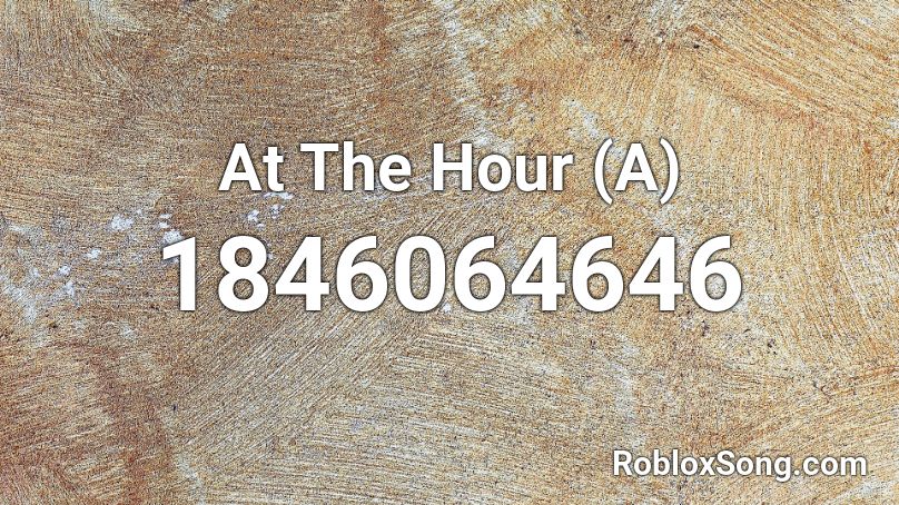 At The Hour (A) Roblox ID