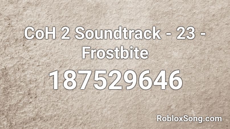 CoH 2 Soundtrack - 23 - Frostbite Roblox ID