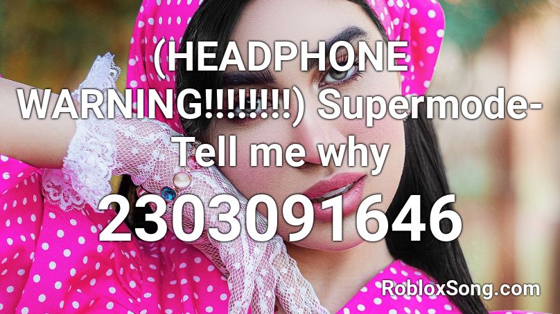 (HEADPHONE WARNING!!!!!!!!) Supermode-Tell me why Roblox ID