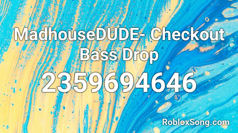 Madhousedude Checkout Bass Drop Roblox Id Roblox Music Codes - roblox bass drop id