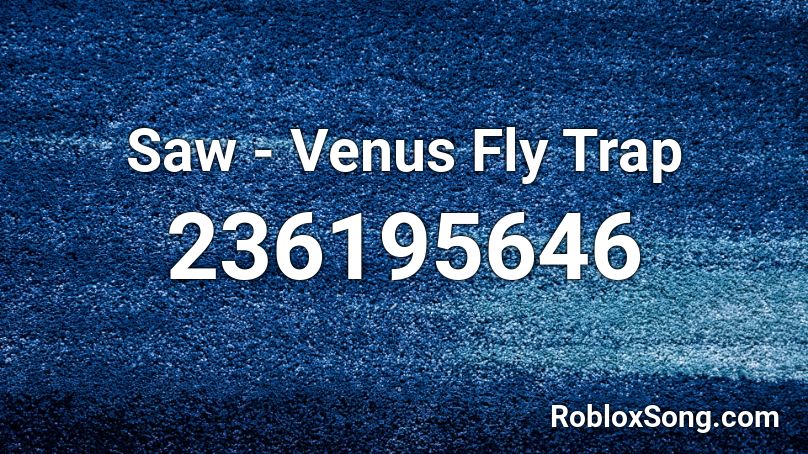 Saw - Venus Fly Trap Roblox ID