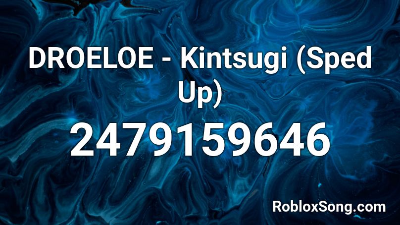 DROELOE - Kintsugi (Sped Up) Roblox ID
