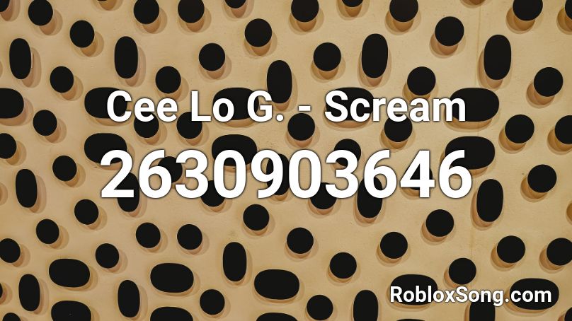 Cee Lo G. - Scream Roblox ID
