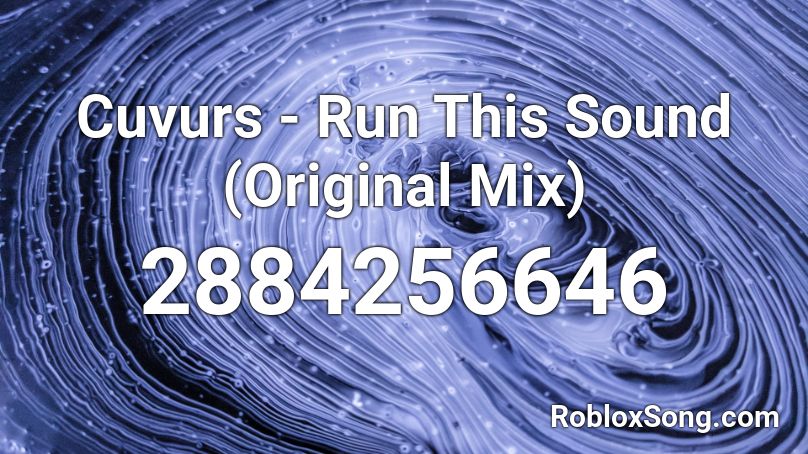 Cuvurs - Run This Sound (Original Mix) Roblox ID