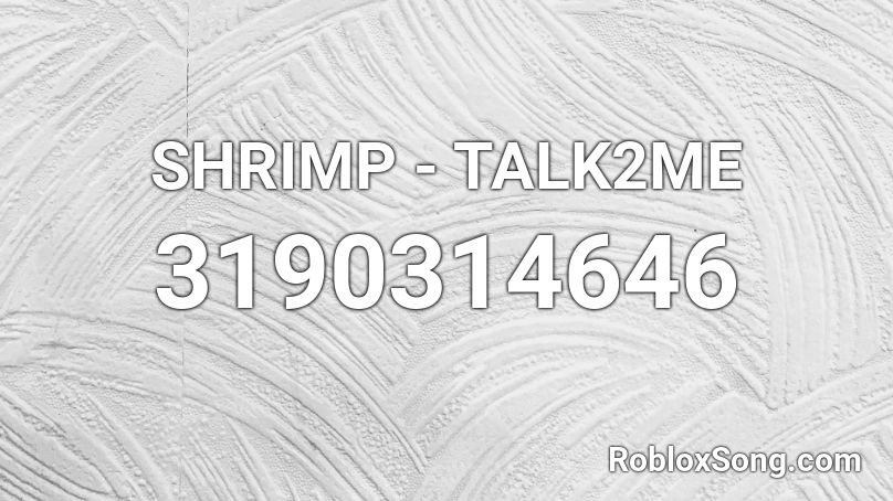 SHRIMP - TALK2ME Roblox ID