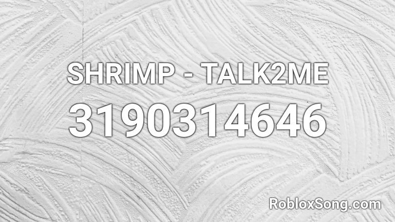 SHRIMP - TALK2ME Roblox ID