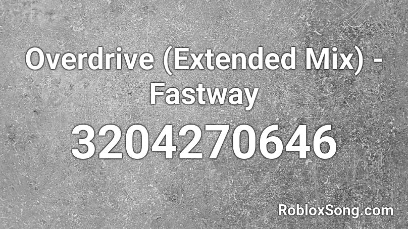 Overdrive (Extended Mix) - Fastway Roblox ID