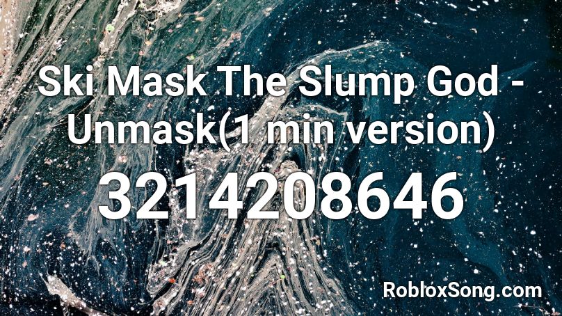 Ski Mask The Slump God - Unmask(1 min version) Roblox ID
