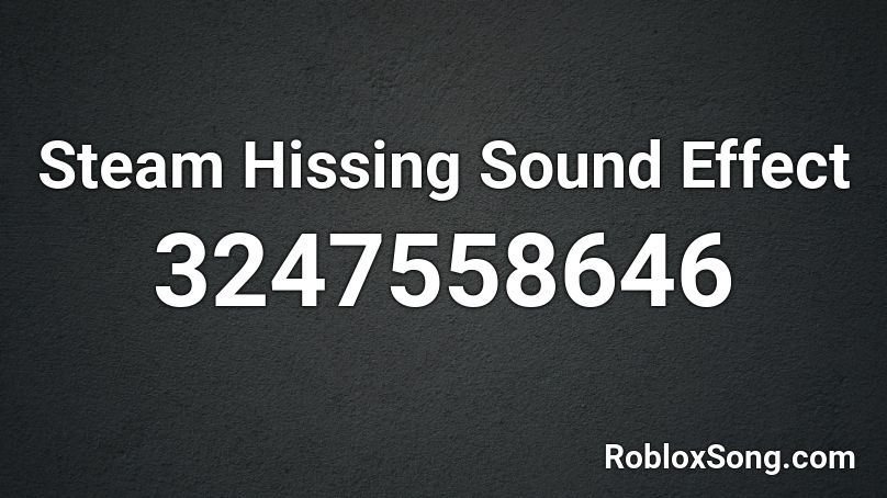 Steam Hissing Sound Effect Roblox ID