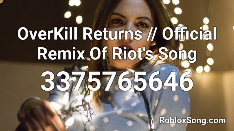 OverKill Returns // Official Remix Of Riot's Song Roblox ID