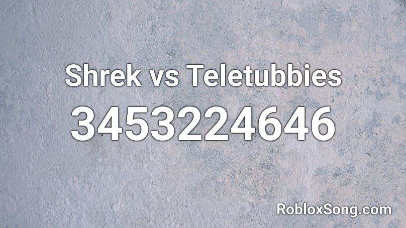 Shrek vs Teletubbies Roblox ID