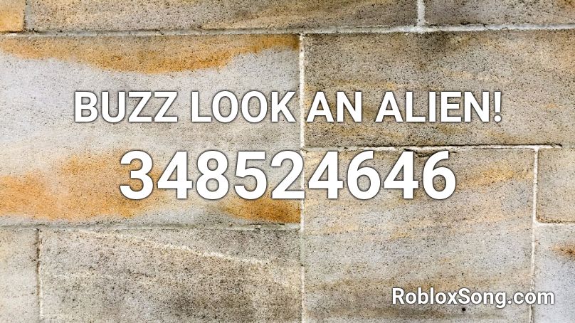 BUZZ LOOK AN ALIEN! Roblox ID