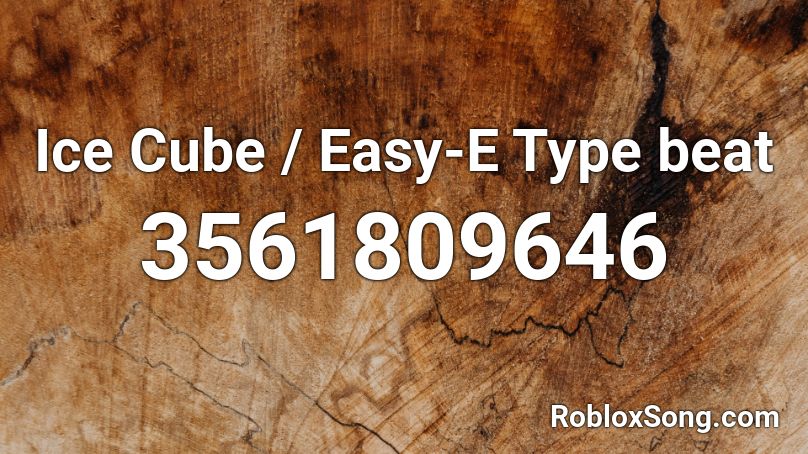 Ice Cube Easy E Type Beat Roblox Id Roblox Music Codes - ice cube roblox id code