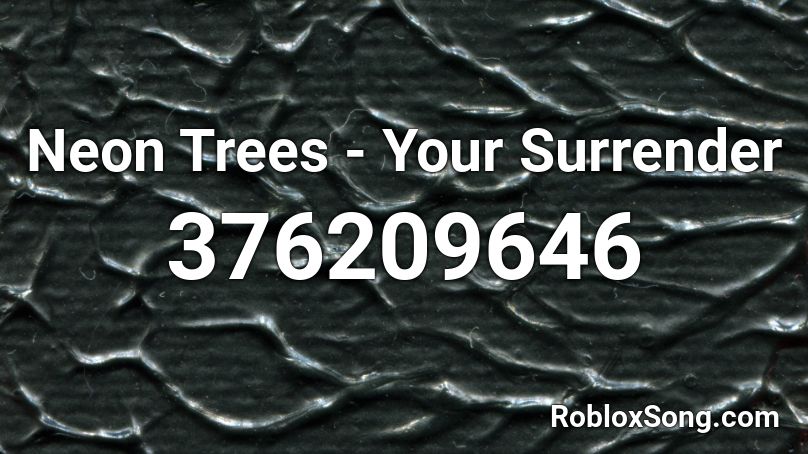 Neon Trees - Your Surrender Roblox ID