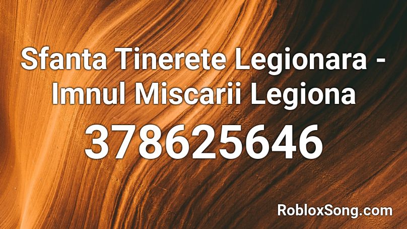 Sfanta Tinerete Legionara - Imnul Miscarii Legiona Roblox ID