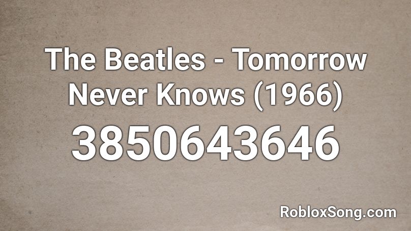 The Beatles - Tomorrow Never Knows (1966) Roblox ID