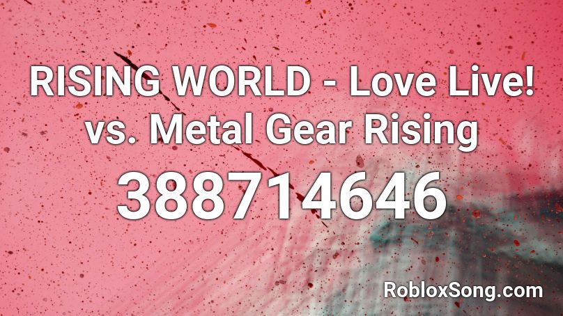 RISING WORLD - Love Live! vs. Metal Gear Rising Roblox ID