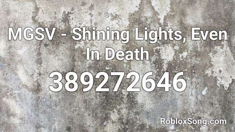 MGSV - Shining Lights, Even In Death Roblox ID