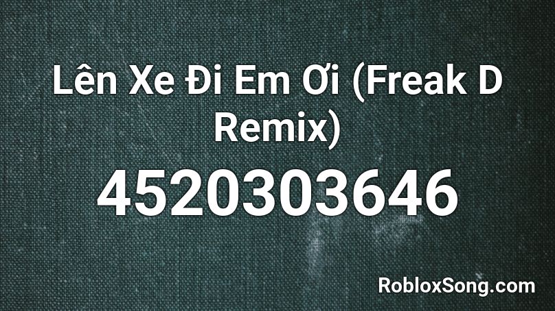 Lên Xe Đi Em Ơi (Freak D Remix) Roblox ID