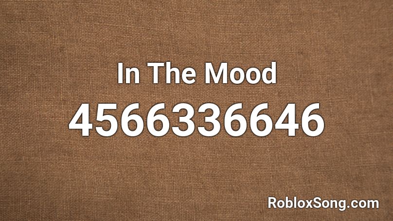 In The Mood Roblox Id Roblox Music Codes - mood roblox id code 2021