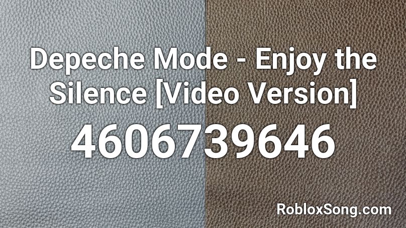 Depeche Mode - Enjoy the Silence [Video Version] Roblox ID