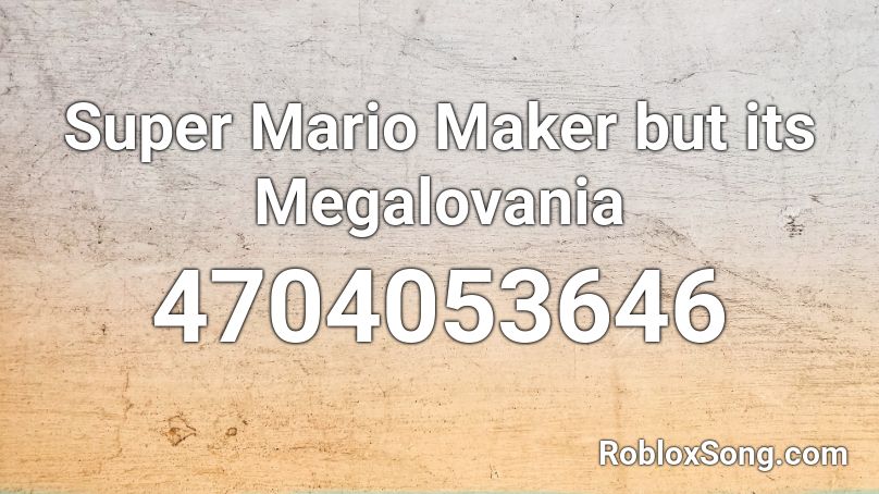 Super Mario Maker but its Megalovania Roblox ID