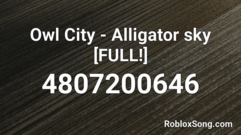 Owl City - Alligator sky [FULL!] Roblox ID