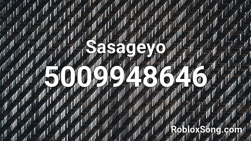 Sasageyo  Roblox ID