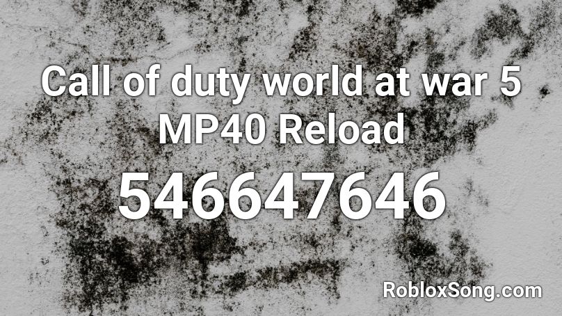 Call of duty world at war 5 MP40 Reload Roblox ID
