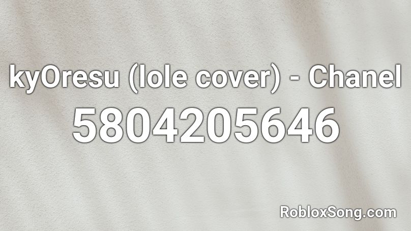 kyOresu (lole cover) - Chanel Roblox ID