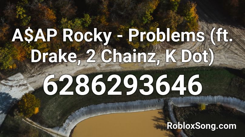 A$AP Rocky - Problems (ft. Drake, 2 Chainz, K Dot) Roblox ID