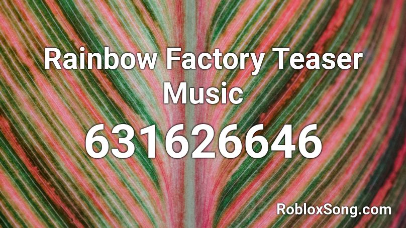 Rainbow Factory Teaser Music Roblox ID