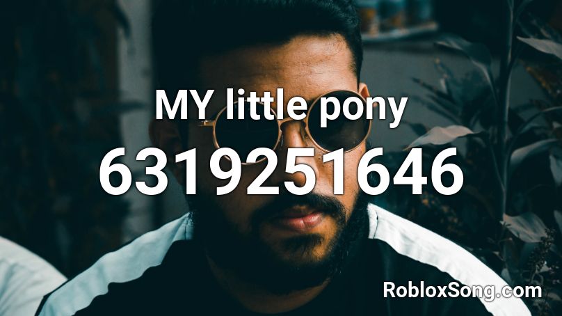 MY little pony Roblox ID