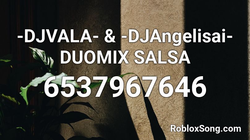 -DJVALA- & -DJAngelisai- DUOMIX SALSA Roblox ID