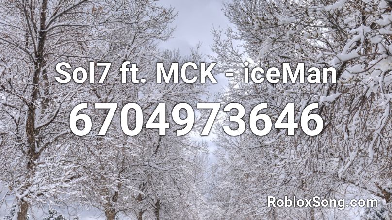 Sol7 ft. MCK - iceMan Roblox ID