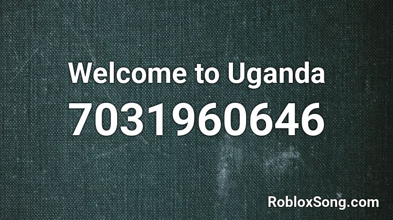 Welcome to Uganda Roblox ID