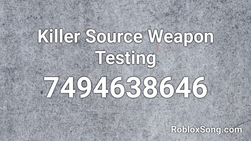 Killer Source Weapon Testing Roblox ID