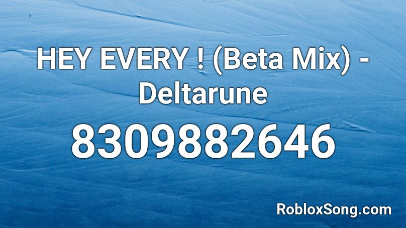 HEY EVERY ! (Beta Mix) - Deltarune Roblox ID