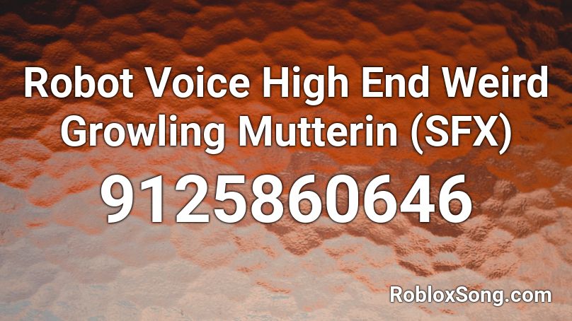 Robot Voice High End Weird Growling Mutterin (SFX) Roblox ID