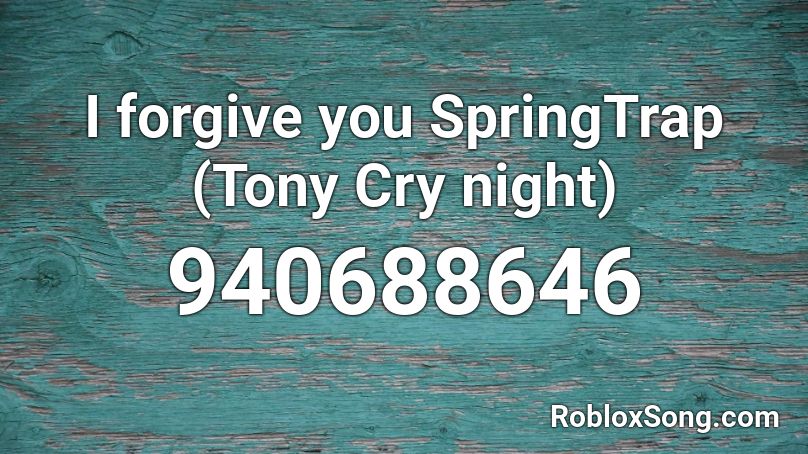 I forgive you SpringTrap SFX (Tony Cry night) Roblox ID