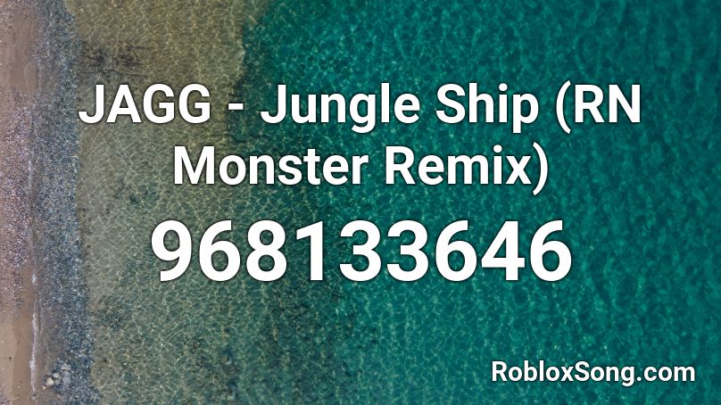 JAGG - Jungle Ship (RN Monster Remix) Roblox ID