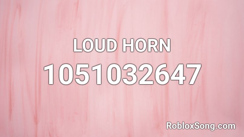 LOUD HORN Roblox ID