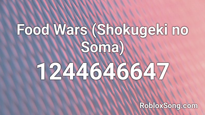 Food Wars Shokugeki No Soma Roblox Id Roblox Music Codes - food wars roblox id